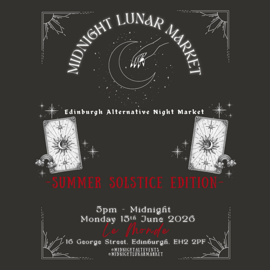 Midnight Lunar Market. Edinburgh Alternative Night Market: SUMMER SOLSTICE EDITION. 5pm - Midnight Monday 15th June 2026. Le Monde. 16 George Street, Edinburgh, EH2 2PF. @MIDNIGHTALTEVENTS @MIDNIGHTLUNARMARKET